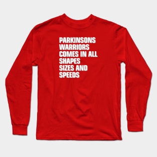 Parkinsons Warrior comes in all shapes, sizes and speeds Long Sleeve T-Shirt